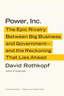 Power, Inc: A nagyvállalatok és a kormányzat epikus versengése - és az előttünk álló leszámolás - Power, Inc.: The Epic Rivalry Between Big Business and Government--And the Reckoning That Lies Ahead