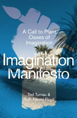 Képzeletbeli kiáltvány: Felhívás a képzelet oázisainak telepítésére - Imagination Manifesto: A Call to Plant Oases of Imagination