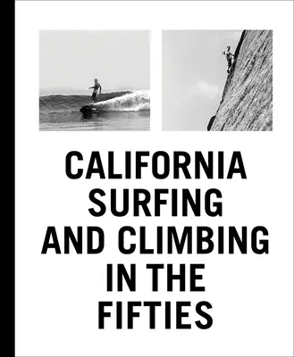 Szörfözés és hegymászás Kaliforniában az ötvenes években - California Surfing and Climbing in the Fifties