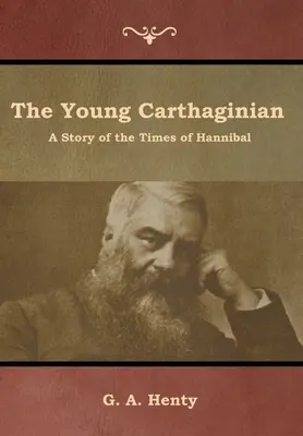 Az ifjú karthágói: Hannibál korának története - The Young Carthaginian: A Story of the Times of Hannibal