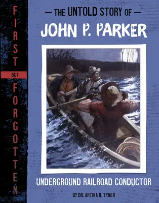 John P. Parker el nem mondott története: Parker Parker: A földalatti vasút kalauzának története - The Untold Story of John P. Parker: Underground Railroad Conductor