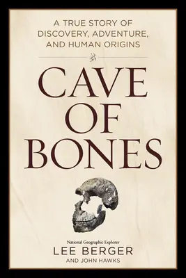A csontok barlangja: Igaz történet a felfedezésről, a kalandról és az emberi eredetről - Cave of Bones: A True Story of Discovery, Adventure, and Human Origins