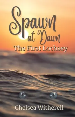 Hajnali ivadék: Az első Lochsey - Spawn at Dawn: The First Lochsey