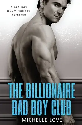 The Billionaire Bad Boy Club: A BDSM Holiday Romance