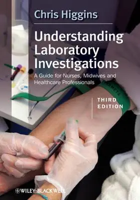 A laboratóriumi vizsgálatok megértése: Útmutató ápolók, szülésznők és egészségügyi szakemberek számára - Understanding Laboratory Investigations: A Guide for Nurses, Midwives and Health Professionals