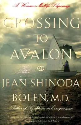 Átkelés Avalonba: A Woman's Midlife's Quest for the Sacred Feminine (Egy nő középkorú keresése a szent nőiesség felé) - Crossing to Avalon: A Woman's Midlife Quest for the Sacred Feminine