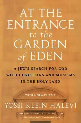 Az Édenkert bejáratánál: Egy zsidó istenkeresése keresztényekkel és muzulmánokkal a Szentföldön - At the Entrance to the Garden of Eden: A Jew's Search for God with Christians and Muslims in the Holy Land