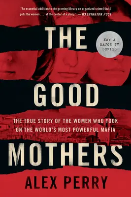 A jó anyák: The True Story of the Women Who Took on the World's Most Powerful Mafia - The Good Mothers: The True Story of the Women Who Took on the World's Most Powerful Mafia