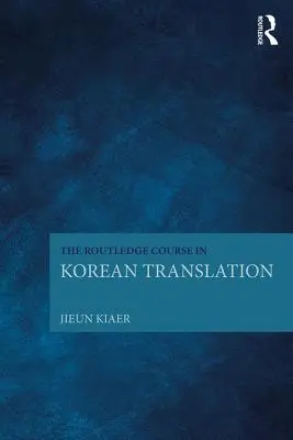 A Routledge kurzus a koreai fordításról - The Routledge Course in Korean Translation