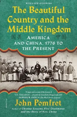 A szép ország és a középső királyság: Amerika és Kína, 1776-tól napjainkig - The Beautiful Country and the Middle Kingdom: America and China, 1776 to the Present