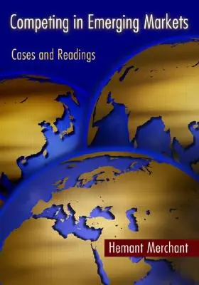 Versenyben a feltörekvő piacokon: Esetek és olvasmányok - Competing in Emerging Markets: Cases and Readings