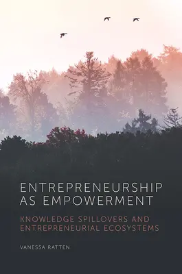 A vállalkozói szellem mint felhatalmazás: A tudás átterjedése és a vállalkozói ökoszisztémák - Entrepreneurship as Empowerment: Knowledge Spillovers and Entrepreneurial Ecosystems