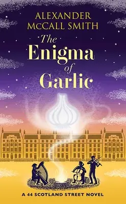 A fokhagyma rejtélye: A 44 Scotland Street regénye - The Enigma of Garlic: A 44 Scotland Street Novel