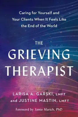 A gyászoló terapeuta: Gondoskodni magadról és klienseidről, amikor úgy érzed, mintha a világ vége lenne. - The Grieving Therapist: Caring for Yourself and Your Clients When It Feels Like the End of the World