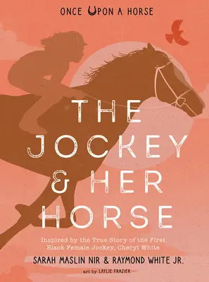 A zsoké és a lova (Volt egyszer egy ló #2): Az első fekete női zsoké, Cheryl White igaz története ihlette. - The Jockey & Her Horse (Once Upon a Horse #2): Inspired by the True Story of the First Black Female Jockey, Cheryl White