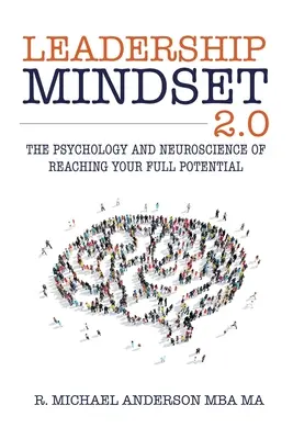 Vezetői gondolkodásmód 2.0: A teljes potenciál elérésének pszichológiája és idegtudománya - Leadership Mindset 2.0: The Psychology and Neuroscience of Reaching your Full Potential