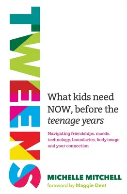 Tweens: Amire a gyerekeknek most, a tinédzserkor előtt van szükségük - Tweens: What Kids Need Now, Before the Teenage Years