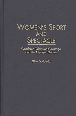 Női sport és látványosság: nemek szerinti televíziós közvetítések és az olimpiai játékok - Women's Sport and Spectacle: Gendered Television Coverage and the Olympic Games