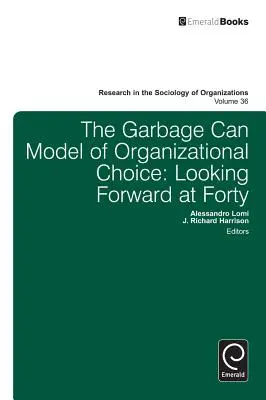 A szervezeti választások szemetesláda-modellje: Looking Forward at Forty at Forty - Garbage Can Model of Organizational Choice: Looking Forward at Forty