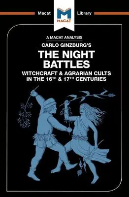 Carlo Ginzburg: Éjszakai csaták című művének elemzése: Boszorkányság és agrárkultuszok a tizenhatodik és tizenhetedik században - An Analysis of Carlo Ginzburg's the Night Battles: Witchcraft and Agrarian Cults in the Sixteenth and Seventeenth Centuries