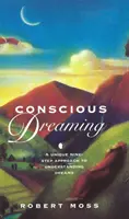 Tudatos álmodozás - Egyedülálló kilenclépcsős megközelítés az álmok megértéséhez - Conscious Dreaming - A Unique Nine-Step Approach to Understanding Dreams