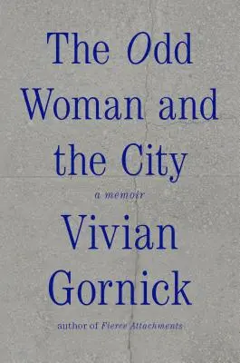 A páratlan nő és a város: A Memoir - The Odd Woman and the City: A Memoir