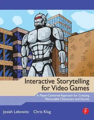 Interaktív történetmesélés videojátékokhoz: Játékosközpontú megközelítés emlékezetes karakterek és történetek létrehozásához - Interactive Storytelling for Video Games: A Player-Centered Approach to Creating Memorable Characters and Stories