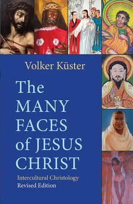 Jézus Krisztus sok arca: Interkulturális krisztológia - Felülvizsgált kiadás - The Many Faces of Jesus Christ: Intercultural Christology - Revised Edition