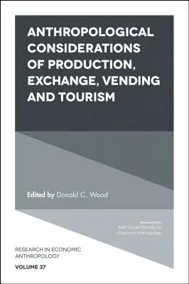 A termelés, a csere, az árusítás és a turizmus antropológiai megfontolásai - Anthropological Considerations of Production, Exchange, Vending and Tourism