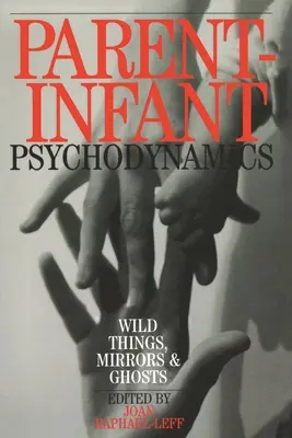 Szülő-gyermek pszichodinamika: Vad dolgok, tükrök és szellemek - Parent-Infant Psychodynamics: Wild Things, Mirrors and Ghosts