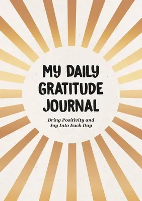 A napi hálanaplóm: Pozitivitás és öröm minden napomba - My Daily Gratitude Journal: Bring Positivity and Joy Into Each Day