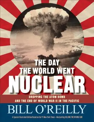 A nap, amikor a világ atomerőművé vált - Az atombomba ledobása és a második világháború vége a Csendes-óceánon - Day the World Went Nuclear - Dropping the Atom Bomb and the End of World War II in the Pacific