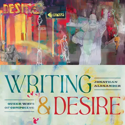 Írás és vágyakozás: Queer Ways of Composing - Writing and Desire: Queer Ways of Composing