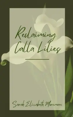 A kála liliomok visszaszerzése - Reclaiming Calla Lilies