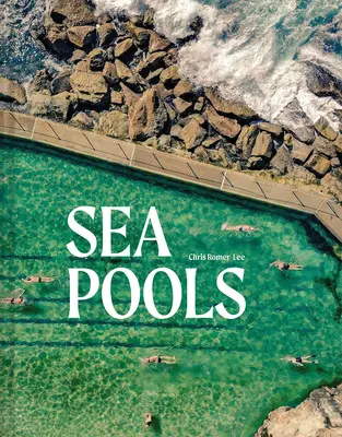 Tengeri medencék: A világ tengervizes medencéinek tervezése és története - Sea Pools: Design and History of the World's Seawater Pools