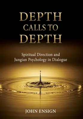 A mélység mélységre hív: Spirituális irányítás és Jungi pszichológia párbeszédben - Depth Calls to Depth: Spiritual Direction and Jungian Psychology in Dialogue
