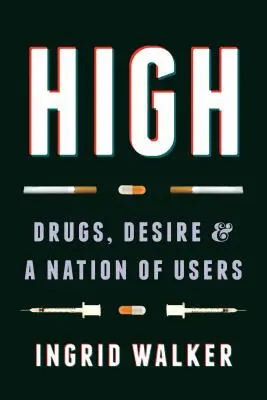 High: Drogok, vágyak és a fogyasztók nemzete - High: Drugs, Desire, and a Nation of Users