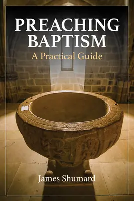 A keresztség prédikálása: A Practical Guide - Preaching Baptism: A Practical Guide