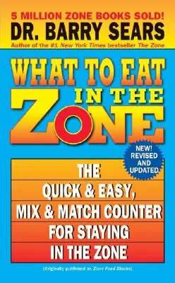 Mit együnk a Zónában: A gyors és egyszerű, mix & match számláló a Zónában maradáshoz - What to Eat in the Zone: The Quick & Easy, Mix & Match Counter for Staying in the Zone