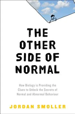 A normális másik oldala: Hogyan szolgáltat a biológia nyomokat a normális és abnormális viselkedés titkainak megfejtéséhez? - The Other Side of Normal: How Biology Is Providing the Clues to Unlock the Secrets of Normal and Abnormal Behavior
