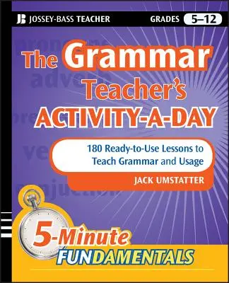 The Grammar Teacher's Activity-A-Day: 180 Ready-To-Use Lessons to Teach Grammar and Usage (Aktivity pro učitele gramatiky na každý den: 180 připravených lekcí k výuce gramatiky a užívání) - The Grammar Teacher's Activity-A-Day: 180 Ready-To-Use Lessons to Teach Grammar and Usage