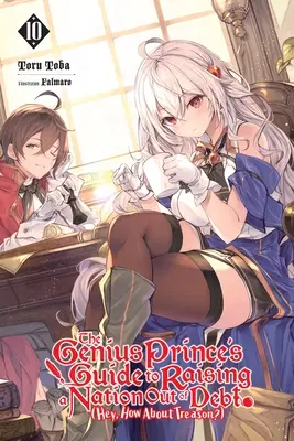 A zseniális herceg útmutatója a nemzet adósságból való felemeléséhez (Hé, mit szólnál az áruláshoz?), 10. kötet (Light Novel): Volume 10 - The Genius Prince's Guide to Raising a Nation Out of Debt (Hey, How about Treason?), Vol. 10 (Light Novel): Volume 10