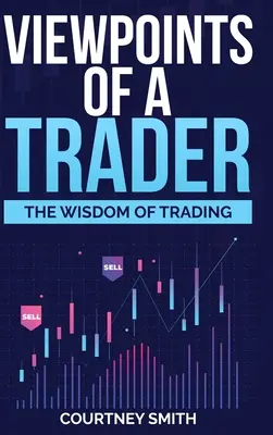 Egy kereskedő nézőpontjai: A kereskedés bölcsessége - Viewpoints of a Trader: The Wisdom of Trading