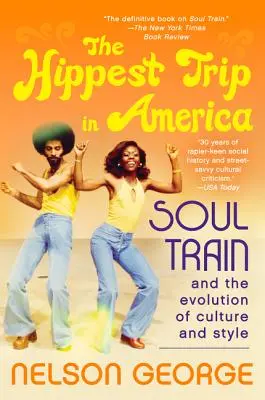 A leghippibb utazás Amerikában: Soul Train és a kultúra és a stílus fejlődése - The Hippest Trip in America: Soul Train and the Evolution of Culture & Style