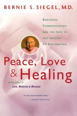 Béke, szeretet és gyógyulás: Test-elme kommunikáció és az öngyógyításhoz vezető út: Egy felfedezőút - Peace, Love and Healing: Bodymind Communication & the Path to Self-Healing: An Exploration