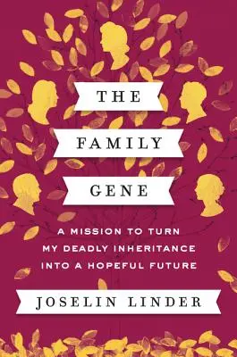 A családi gén: Küldetésem, hogy halálos örökségemet reményteljes jövőre fordítsam - The Family Gene: A Mission to Turn My Deadly Inheritance Into a Hopeful Future