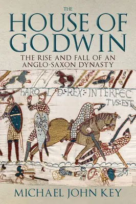 Godwin-ház - Egy angolszász dinasztia felemelkedése és bukása - House of Godwin - The Rise and Fall of an Anglo-Saxon Dynasty