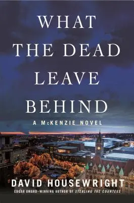 Amit a halottak hátrahagynak: A McKenzie Novel - What the Dead Leave Behind: A McKenzie Novel