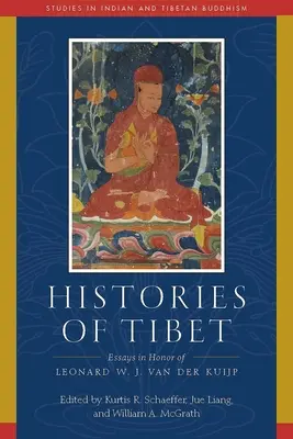 Tibet történetei: Esszék Leonard W. J. Van Der Kuijp tiszteletére - Histories of Tibet: Essays in Honor of Leonard W. J. Van Der Kuijp