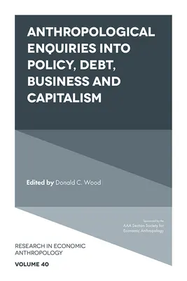 Antropológiai vizsgálatok a politika, az adósság, az üzlet és a kapitalizmus témakörében - Anthropological Enquiries Into Policy, Debt, Business and Capitalism